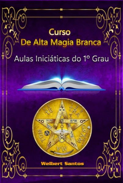Curso De Alta Magia Branca - Grau 1 Iniciático (eBook, PDF) Curso De Alta Magia Branca - Grau 1 Iniciático (eBook, PDF)