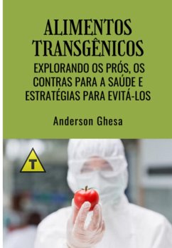 Cover Alimentos Transgênicos: Explorando Os Prós, Os Contras Para A Saúde E Estratégias Para Evitá-los (eBook, ePUB)