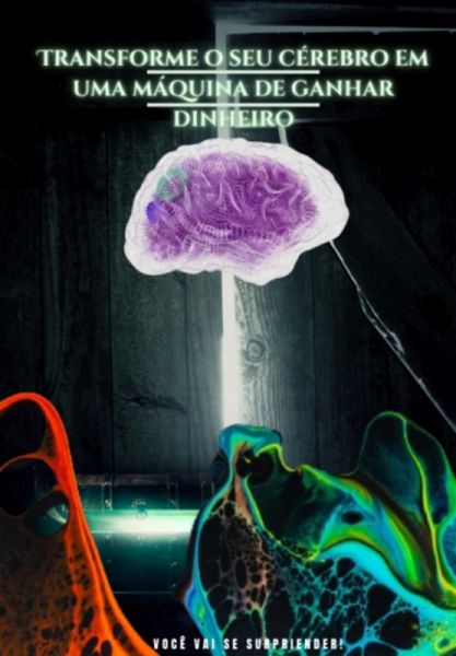 Transfome O Seu Cérebro Em Uma Máquina De Dinheiro (eBook, ePUB)