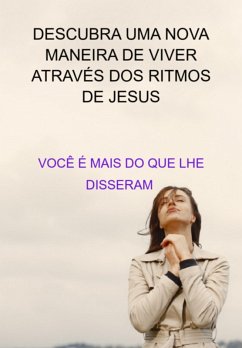 Cover Você É Mais Do Que Lhe Disseram: Descubra Uma Nova Maneira De Viver Através Dos Ritmos De Jesus (eBook, ePUB)