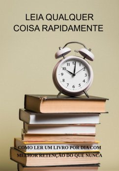 Leia Qualquer Coisa Rapidamente Como Ler Um Livro Por Dia Com Melhor Retenção Do Que Nunca (eBook, ePUB) - Marques, Jideon F