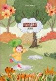 Aurora E Seu Melhor Amigo Jesus (eBook, ePUB) Aurora E Seu Melhor Amigo Jesus (eBook, ePUB)