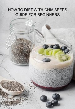 Cover How To Diet With Chia Seeds Guide For Beginners (eBook, ePUB)