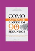 Como Convencer Alguém Em 90 Segundos (eBook, ePUB) Como Convencer Alguém Em 90 Segundos (eBook, ePUB)