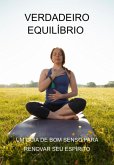 Verdadeiro Equilíbrio Um Guia De Bom Senso Para Renovar Seu Espírito (eBook, ePUB)