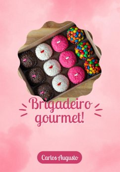 Brigadeiro Gourmet! (eBook, PDF) - de Dos Santos, Carlos Augusto Novaes