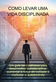 Como Levar Uma Vida Disciplinada (eBook, ePUB)