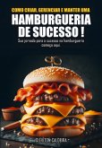 Como Criar, Gerenciar E Manter Uma Hamburgueria De Sucesso (eBook, ePUB)