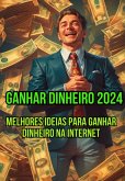 Ganhar Dinheiro 2024: Melhores Ideais Para Ganhar Dinheiro Na Internet (eBook, ePUB)