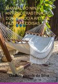 Manual Do Ninja Antiprocrastinação: Dominando A Arte De Fazer As Coisas Agora (eBook, PDF)