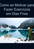 Como Se Motivar Para Fazer Exercícios Em Dias Frios (eBook, PDF)