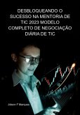 Desbloqueando O Sucesso Na Mentoria De Tic 2023: O Guia De Dinheiro Inteligente Para O Modelo Completo De Negociação Diária De Tic (eBook, ePUB)