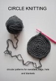 Circle Knitting: Circular Patterns For Sweaters, Bags, Hats And Blankets (eBook, ePUB)