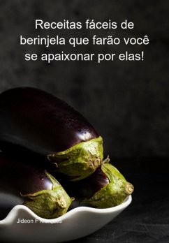 Receitas Fáceis De Berinjela Que Farão Você Se Apaixonar Por Elas! (eBook, ePUB) Cover Receitas Fáceis De Berinjela Que Farão Você Se Apaixonar Por Elas! (eBook, ePUB)