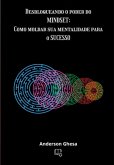 Desbloqueando O Poder Do Mindset: Como Moldar Sua Mentalidade Para O Sucesso (eBook, ePUB) Desbloqueando O Poder Do Mindset: Como Moldar Sua Mentalidade Para O Sucesso (eBook, ePUB)