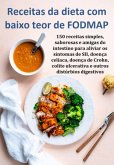 Receitas Da Dieta Com Baixo Teor De Fodmap 150 Receitas Simples, Saborosas E Amigas Do Intestino Para Aliviar Os Sintomas De Sii, Doença Celíaca, Doença De Crohn, Colite Ulcerativa E Outros Distúrbios Digestivos (eBook, ePUB)