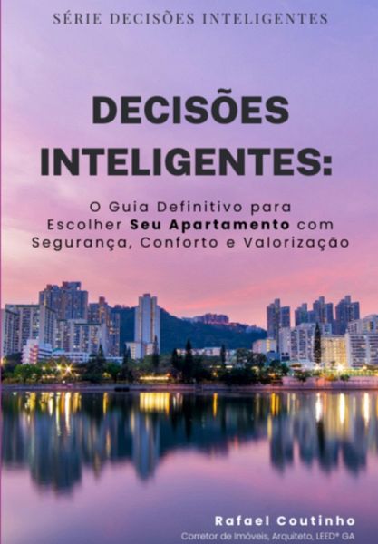 Decisões Inteligentes: O Guia Definitivo Para Escolher Seu Apartamento (eBook, ePUB) Decisões Inteligentes: O Guia Definitivo Para Escolher Seu Apartamento (eBook, ePUB)