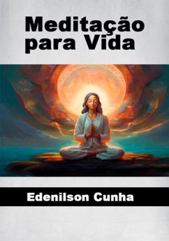 Meditação Para Sua Vida (eBook, PDF) - Cunha, Edenilson