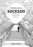 Caminho Para O Sucesso: 5 Etapas Para Alcançar Seus Objetivos (eBook, ePUB)