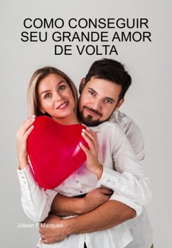 Cover Como Conseguir Seu Grande Amor De Volta (eBook, ePUB)
