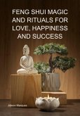 Feng Shui Magic And Rituals For Love, Happiness And Success (eBook, ePUB)