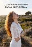 O Caminho Espiritual Para A Auto-estima (eBook, ePUB) O Caminho Espiritual Para A Auto-estima (eBook, ePUB)