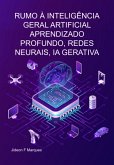 Rumo À Inteligência Geral Artificial Aprendizado Profundo, Redes Neurais, Ia Gerativa (eBook, ePUB)