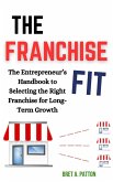 The Franchise Fit: The Entrepreneur's Handbook to Selecting the Right Franchise for Long-Term Growth (eBook, ePUB)