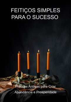 Cover Feitiços Simples Para O Sucesso Práticas Antigas Para Criar Abundância E Prosperidade (eBook, ePUB)