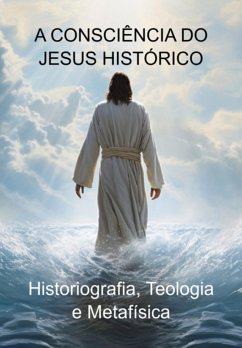 A Consciência Do Jesus Histórico (eBook, ePUB) - Marques, Jideon F