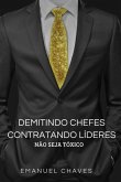 Demitindo Chefes Contratando Líderes (eBook, ePUB)