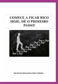 Comece A Ficar Rico Hoje, Dê O Primeiro Passo ! (eBook, PDF) Comece A Ficar Rico Hoje, Dê O Primeiro Passo ! (eBook, PDF)