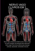 Nervo Vago: 2 Livros Em 1. Nervo Vago E Exercícios Diários Para O Nervo Vago. Um Guia Completo De Autoajuda Para Estimular O Tônus Vagal. Exercícios Práticos Para Doenças Crônicas, Depressão, Ansiedade E Trauma (eBook, ePUB)