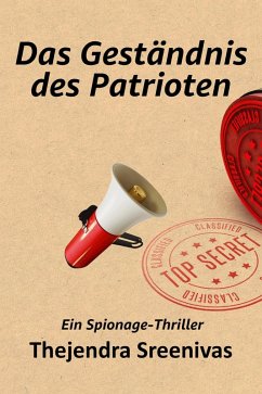 Das Geständnis des Patrioten - Ein Spionage-Thriller (eBook, ePUB) - Sreenivas, Thejendra