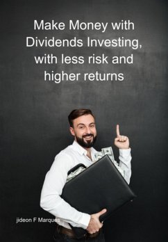 Make Money With Dividends Investing, With Less Risk And Higher Returns (eBook, ePUB) - Marques, Jideon F