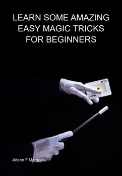 Cover Learn Some Amazing Easy Magic Tricks For Beginners (eBook, ePUB)