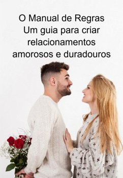 Cover O Manual De Regras Um Guia Para Criar Relacionamentos Amorosos E Duradouros (eBook, ePUB)