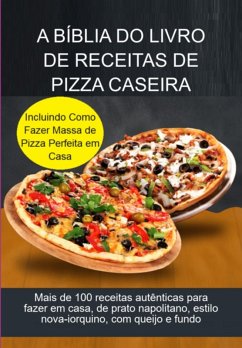 A Bíblia Do Livro De Receitas De Pizza Caseira (eBook, ePUB) - Marques, Jideon Francisco