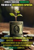 Atinja O Sucesso Financeiro Por Meio Do Crescimento Espiritual (eBook, ePUB)
