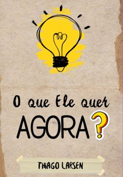 O Que Ele Quer Agora? (eBook, PDF) - Larsen, Thiago