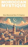 Moroccan mystique best historical sites to explore (eBook, ePUB)