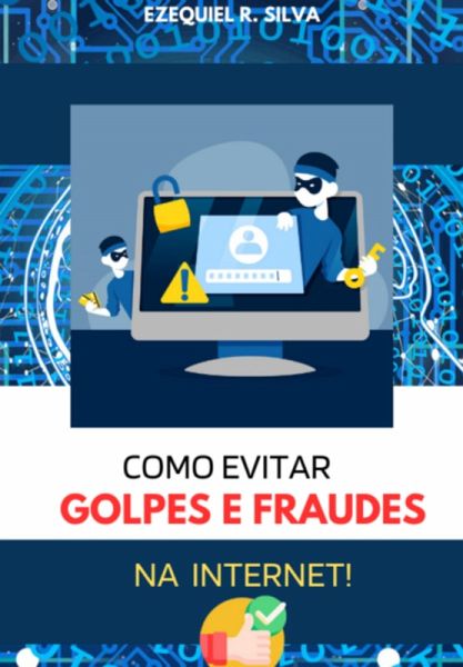 Como Evitar Golpes E Fraudes Na Internet! (eBook, ePUB) Como Evitar Golpes E Fraudes Na Internet! (eBook, ePUB)