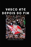 Vasco Até Depois Do Fim (eBook, PDF)