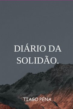 Diário Da Solidão. (eBook, PDF) - Pena., Tiago