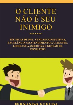 O Cliente Não É Seu Inimigo (eBook, ePUB) - Fukuda, Fernando