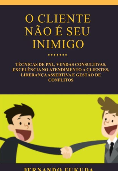 O Cliente Não É Seu Inimigo (eBook, ePUB) O Cliente Não É Seu Inimigo (eBook, ePUB)