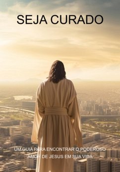 Cover Seja Curado Um Guia Para Encontrar O Poderoso Amor De Jesus Em Sua Vida (eBook, ePUB)