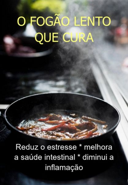 O Fogão Lento Que Cura (eBook, ePUB)