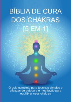 Bíblia De Cura Dos Chakras: [5 Em 1] (eBook, ePUB) - Marques, Jideon F