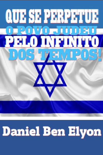 Que Se Perpetue O Povo Judeu Pelo Infinito Dos Tempos! (eBook, PDF) Que Se Perpetue O Povo Judeu Pelo Infinito Dos Tempos! (eBook, PDF)